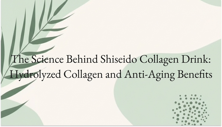 The Science Behind Shiseido Collagen Drink: Hydrolyzed Collagen and Anti-Aging Benefits