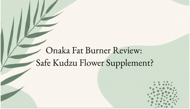 Onaka Fat Burner Review: Safe Kudzu Flower Supplement?